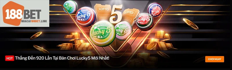 Cơ hội trúng lớn lên đến 920 lần tại bàn chơi Lucky 5 của Xổ số 188BET