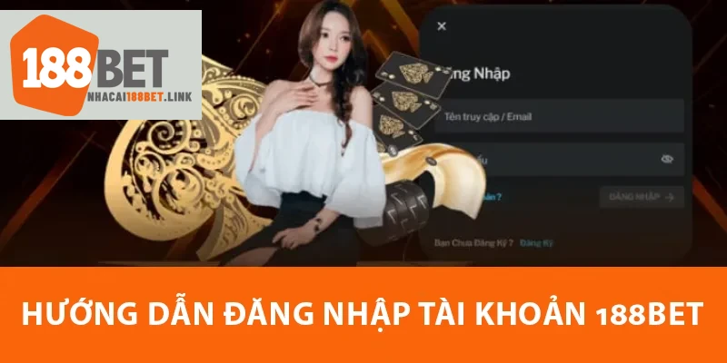 Hướng dẫn đăng nhập 188BET link chính thức năm 2025
